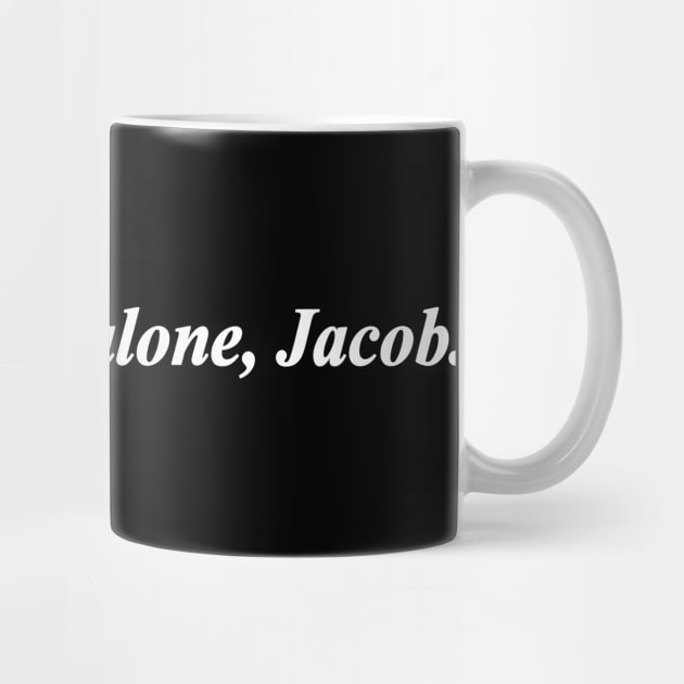 just leave it alone Jacob by NotComplainingJustAsking